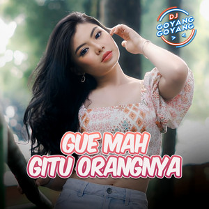 DJ Goyang Goyang - Gue Mah Gitu Orangnya