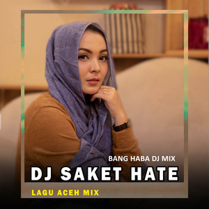 Bang Haba DJ, Nurul Munira - Saket Hate - Remix Aceh