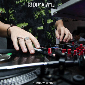 DJ BOBBY REMIX - DJ DI MATAMU REMIX