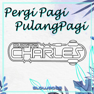 DJ Dita Charles - Pergi Pagi Pulang Pagi Slowbass - Remix