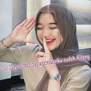 Dariz RMX - DJ HEY COWOK KEPERAWANANKU SUDAH HILANG