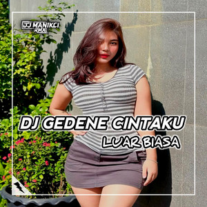 DJ Manikci Team - DJ GEDENE CINTAKU LUAR BIASA - TRESNO TEKAN MATI