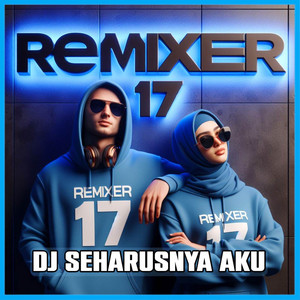 REMIXER 17 - Seharusnya Aku