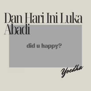 Yoedha - Dan Hari Ini Luka Abadi
