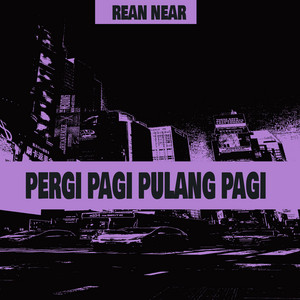 Rean Near - Pergi Pagi Pulang Pagi