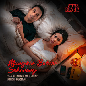 Batas Senja - Mungkin Belum Sekarang (Catatan Harian Menantu Sinting Original Motion Picture Soundtrack)