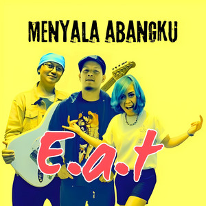 E.A.T - Menyala Abangku