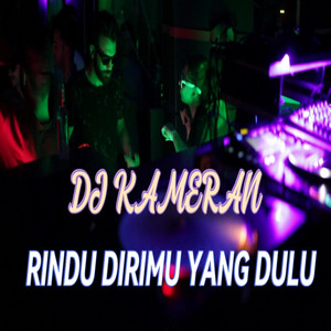 DJ Kameran - Rindu Dirimu Yang Dulu