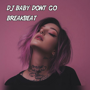DJ DBZ - DJ BABY DON'T GO BREAKBEAT