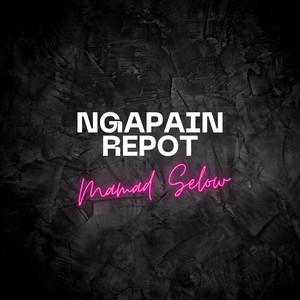 Mamad Selow - Ngapain Repot