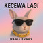 Manis Fvnky - Kecewa Lagi