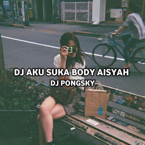 Dj Pongsky - AKU SUKA BODY AISYAH - Remix