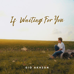Gio Akhsan - If Waiting for You