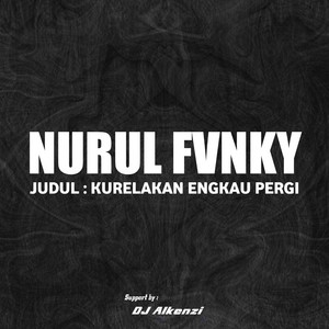 Nurul Fvnky - Kurelakan Engkau Pergi