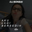DJ BONSAI - AKU LAGI BERSEDIH