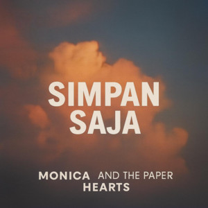 Monica and The Paper Hearts - Simpan Saja