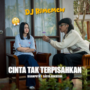 DJiamputh, Sasya Arkhisna - Cinta Tak Terpisahkan