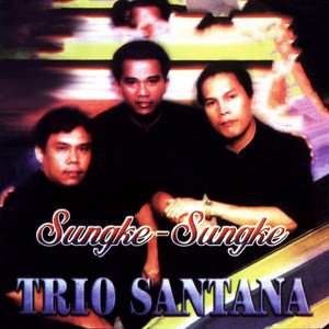 Trio Santana - Sungke-Sungke (Burju Do Inang Panggattimi)