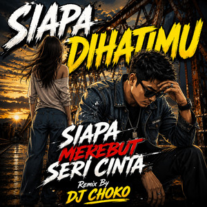 Dj Choko - Dj Siapa Merebut Seri Cinta