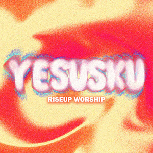 RiseUp Worship - Yesusku
