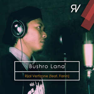 Rijal Vertizone, Fanin - Bushro Lana