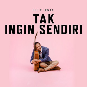 Felix Irwan - Tak Ingin Sendiri
