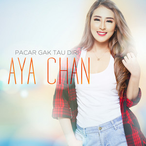 Aya Chan - Pacar Gak Tau Diri