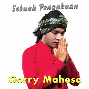 Gerry Mahesa - Sebuah Pengakuan
