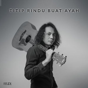 Felix Irwan - Titip Rindu Buat Ayah
