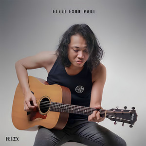 Felix Irwan - Elegi Esok Pagi