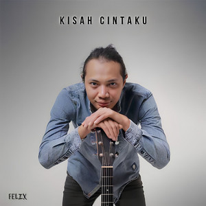 Felix Irwan - Kisah Cintaku