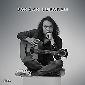 Felix Irwan - Jangan Lupakan