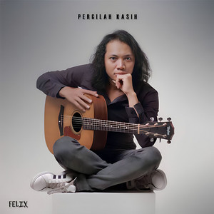 Felix Irwan - Pergilah Kasih