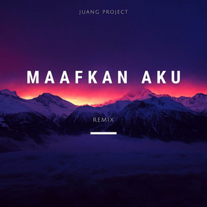 Juang Project - Maafkan Aku - Remix