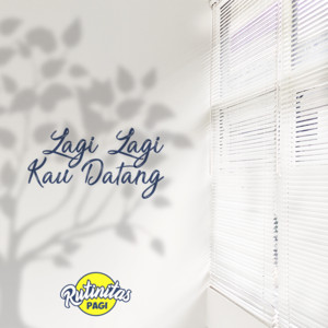 Rutinitas Pagi - Lagi Lagi Kau Datang