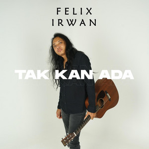 Felix Irwan - Tak Kan Ada