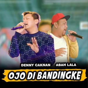 Denny Caknan, Abah Lala - Ojo Di Bandingke