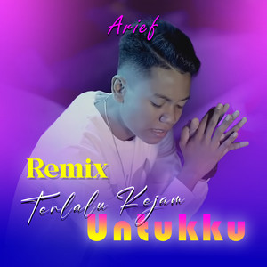 Arief, Jibril - DJ Terlalu Kejam Untukku - Remix
