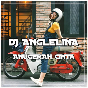 DJ ANGELINA - DJ Anugerah Cinta