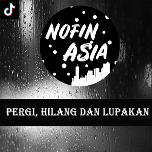 Nofin Asia - Pergi Hilang Dan Lupakan - Remix