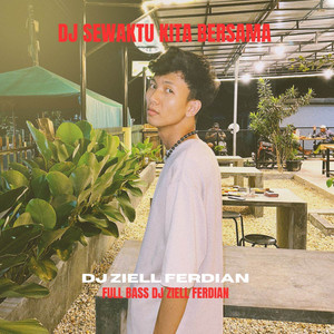 Ziell Ferdian - DJ SEWAKTU KITA BERSAMA