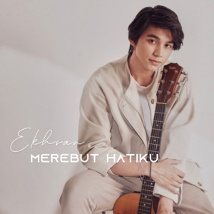 Ekhsan - Merebut Hatiku