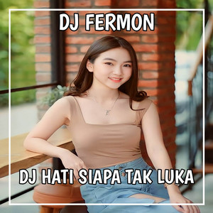 DJ Fermon - DJ Hati Siapa Tak Luka