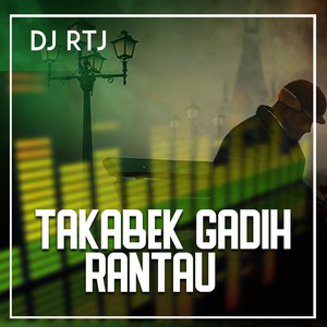 DJ RTJ - TAKABEK GADIH RANTAU