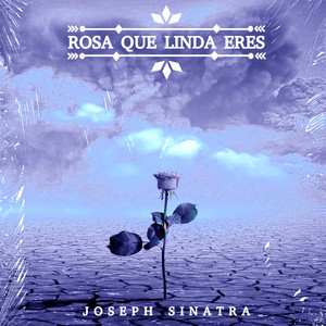Joseph Sinatra - Rosa Que Linda Eres