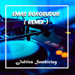 Jultira Sembiring - EMAS BOROBUDUR - Remix