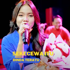 Dinda Teratu - Sekecewa Itu - Live
