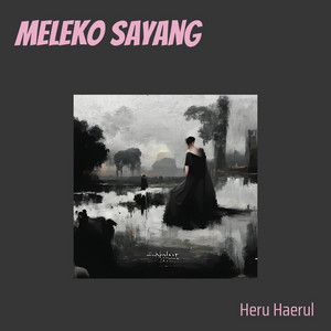 Heru Haerul - meleko sayang
