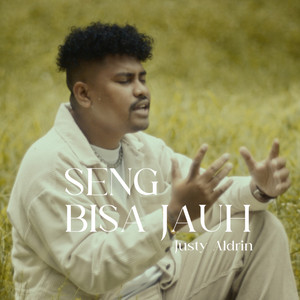 Justy Aldrin - SENG BISA JAUH