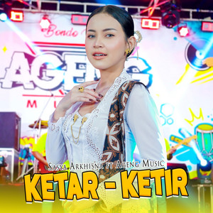 Sasya Arkhisna, Ageng Music - Ketar - Ketir
